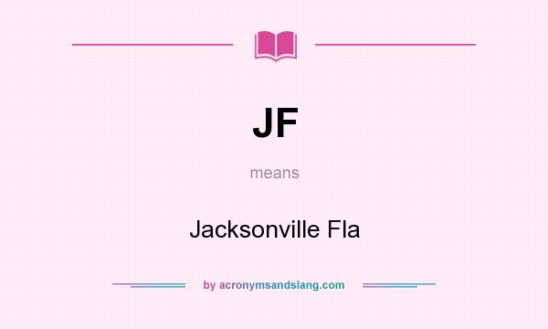 What does JF mean? It stands for Jacksonville Fla