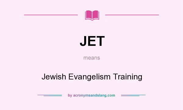 What does JET mean? It stands for Jewish Evangelism Training