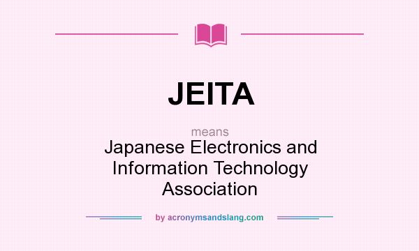 What does JEITA mean? It stands for Japanese Electronics and Information Technology Association