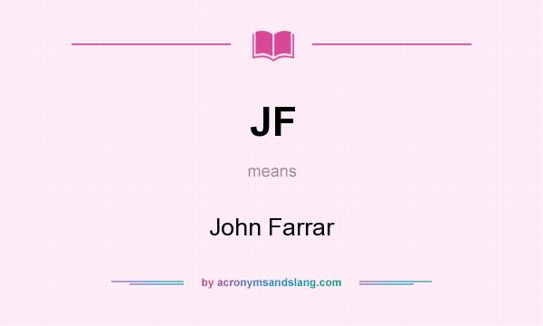What does JF mean? It stands for John Farrar