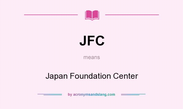 What does JFC mean? It stands for Japan Foundation Center