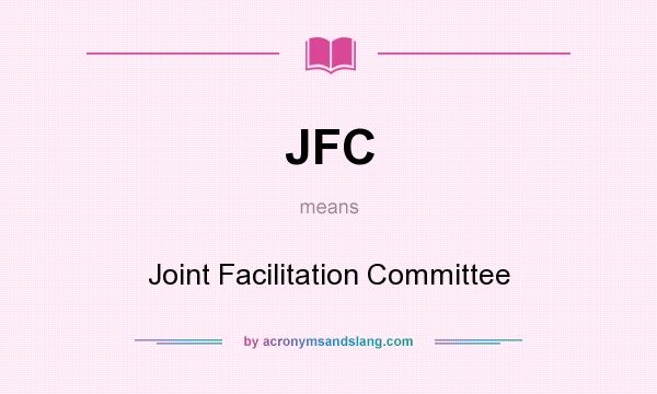 What does JFC mean? It stands for Joint Facilitation Committee