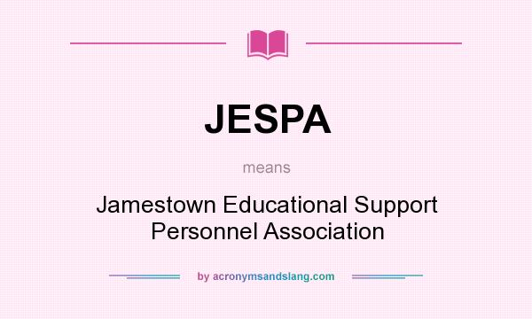 What does JESPA mean? It stands for Jamestown Educational Support Personnel Association