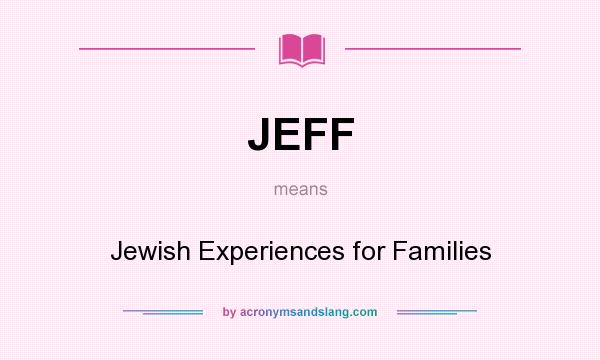What does JEFF mean? It stands for Jewish Experiences for Families
