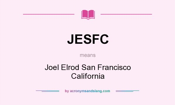 What does JESFC mean? It stands for Joel Elrod San Francisco California