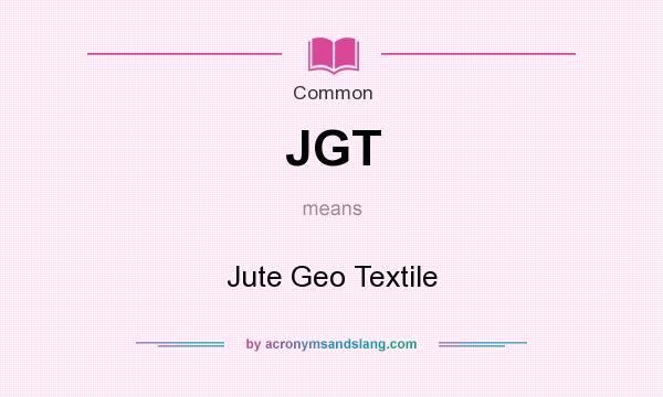 What does JGT mean? It stands for Jute Geo Textile