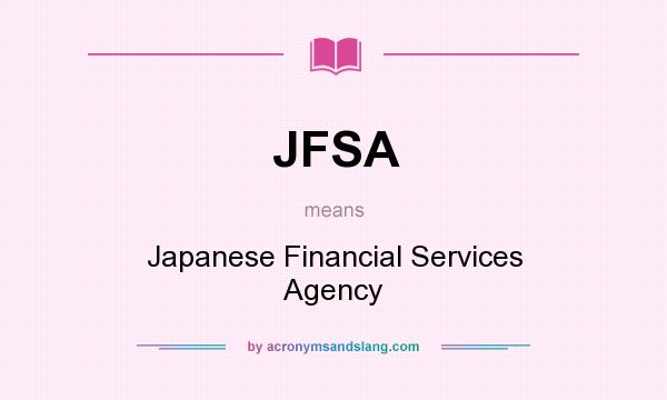 What does JFSA mean? It stands for Japanese Financial Services Agency