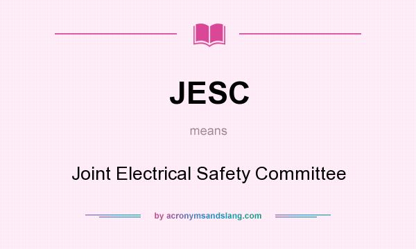 What does JESC mean? It stands for Joint Electrical Safety Committee