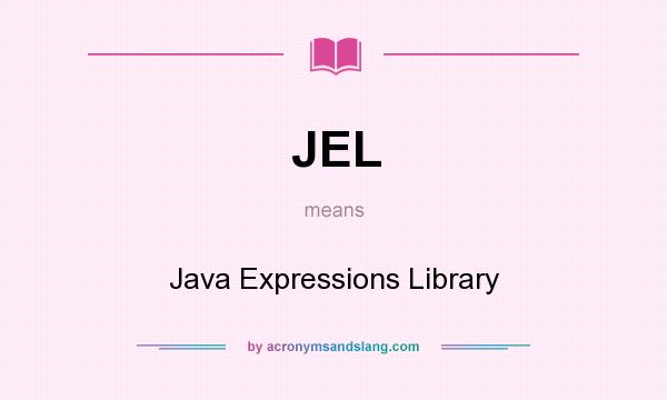What does JEL mean? It stands for Java Expressions Library