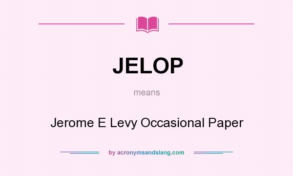 What does JELOP mean? It stands for Jerome E Levy Occasional Paper