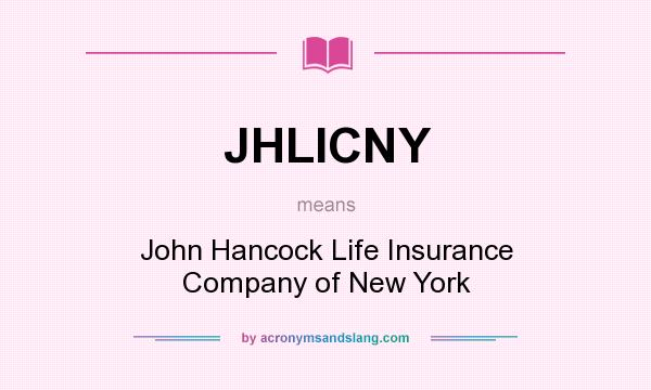 What does JHLICNY mean? It stands for John Hancock Life Insurance Company of New York