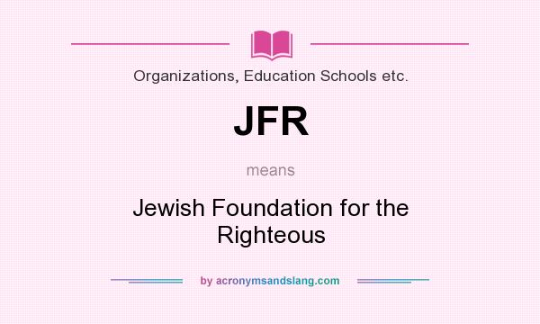 What does JFR mean? It stands for Jewish Foundation for the Righteous