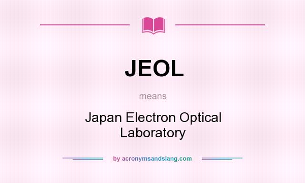 What does JEOL mean? It stands for Japan Electron Optical Laboratory