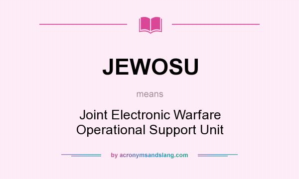 What does JEWOSU mean? It stands for Joint Electronic Warfare Operational Support Unit