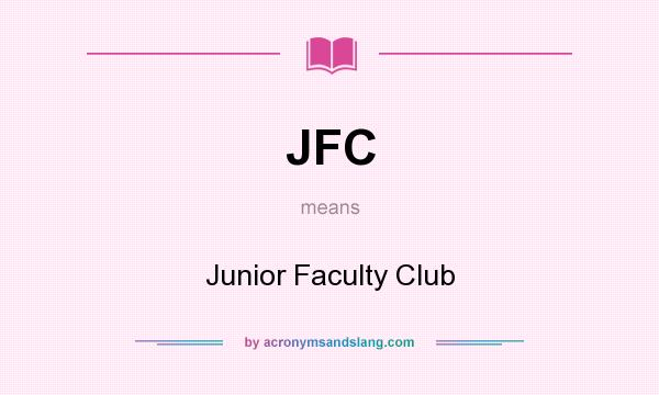 What does JFC mean? It stands for Junior Faculty Club