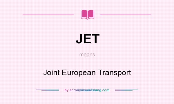 What does JET mean? It stands for Joint European Transport