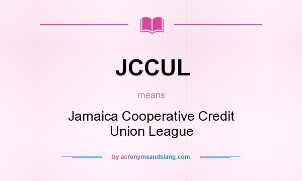 What does JCCUL mean? It stands for Jamaica Cooperative Credit Union League