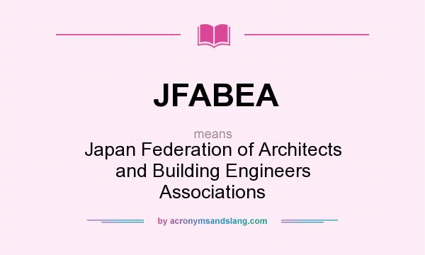 What does JFABEA mean? It stands for Japan Federation of Architects and Building Engineers Associations
