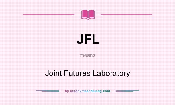 What does JFL mean? It stands for Joint Futures Laboratory