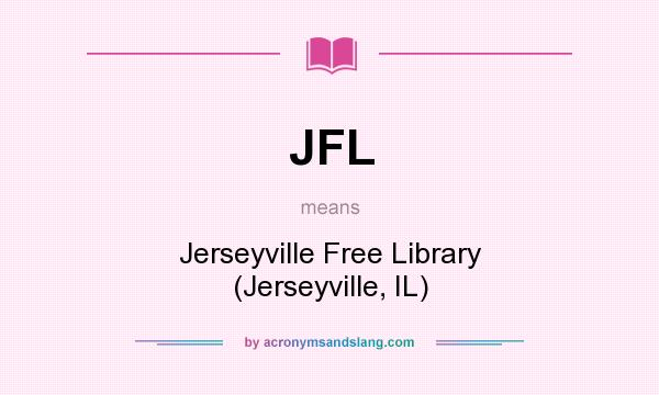 What does JFL mean? It stands for Jerseyville Free Library (Jerseyville, IL)