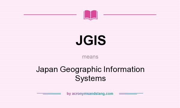 What does JGIS mean? It stands for Japan Geographic Information Systems