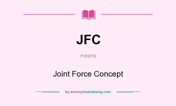 What does JFC mean? It stands for Joint Force Concept