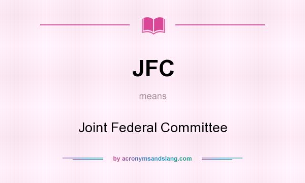 What does JFC mean? It stands for Joint Federal Committee