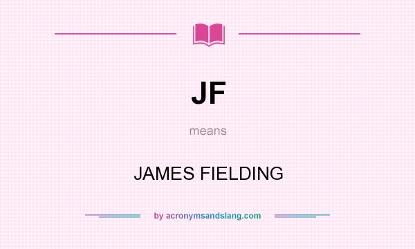 What does JF mean? It stands for JAMES FIELDING