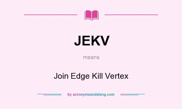 What does JEKV mean? It stands for Join Edge Kill Vertex