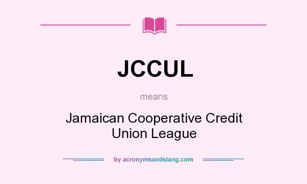 What does JCCUL mean? It stands for Jamaican Cooperative Credit Union League