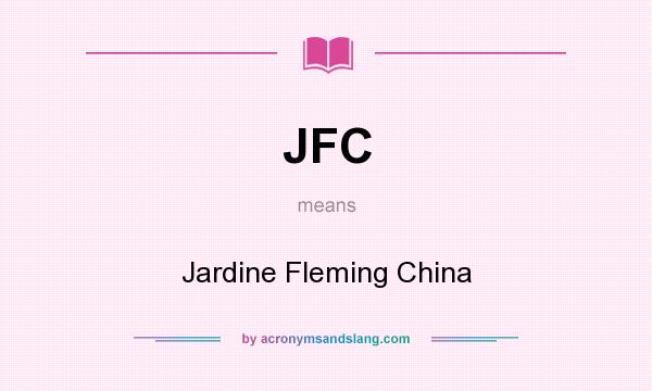 What does JFC mean? It stands for Jardine Fleming China