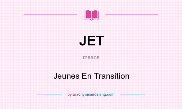 What does JET mean? It stands for Jeunes En Transition