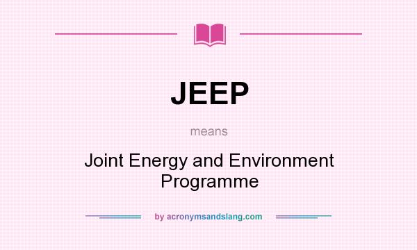 What does JEEP mean? It stands for Joint Energy and Environment Programme