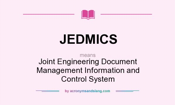 What does JEDMICS mean? It stands for Joint Engineering Document Management Information and Control System
