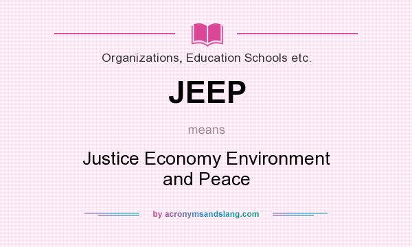 What does JEEP mean? It stands for Justice Economy Environment and Peace