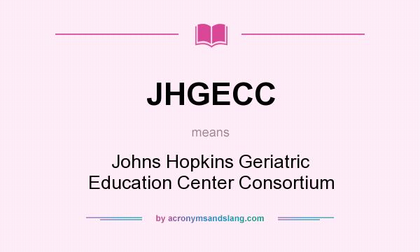 What does JHGECC mean? It stands for Johns Hopkins Geriatric Education Center Consortium