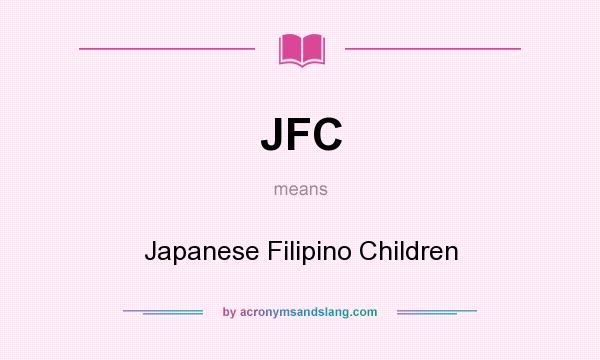 What does JFC mean? It stands for Japanese Filipino Children