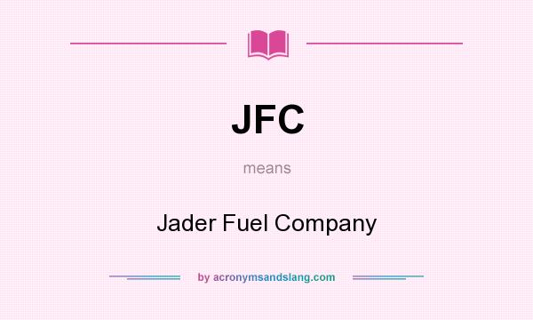 What does JFC mean? It stands for Jader Fuel Company