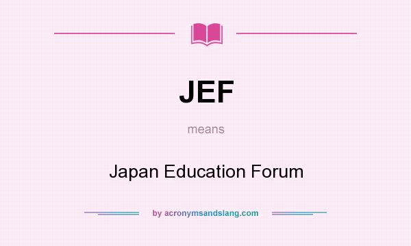 What does JEF mean? It stands for Japan Education Forum