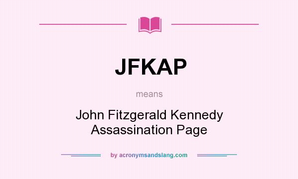 What does JFKAP mean? It stands for John Fitzgerald Kennedy Assassination Page