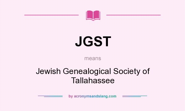 What does JGST mean? It stands for Jewish Genealogical Society of Tallahassee