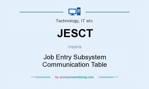 What does JESCT mean? It stands for Job Entry Subsystem Communication Table