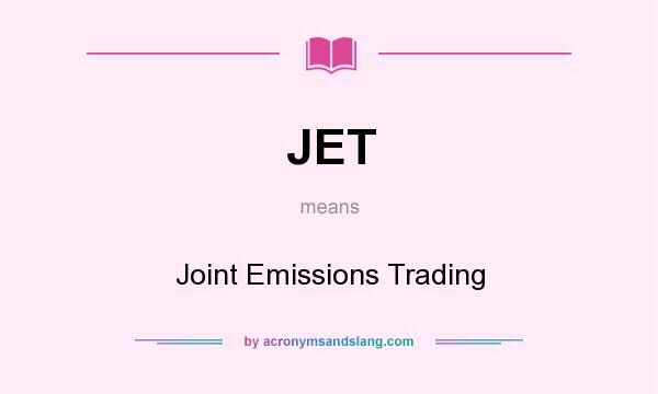 What does JET mean? It stands for Joint Emissions Trading