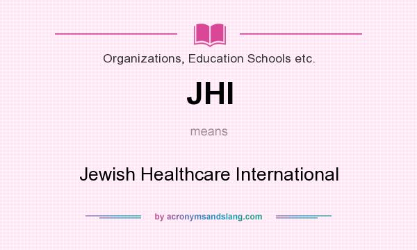 What does JHI mean? It stands for Jewish Healthcare International