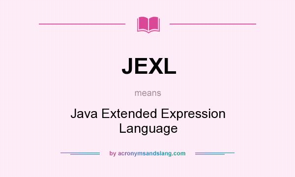 What does JEXL mean? It stands for Java Extended Expression Language