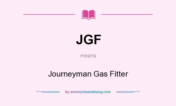 What does JGF mean? It stands for Journeyman Gas Fitter