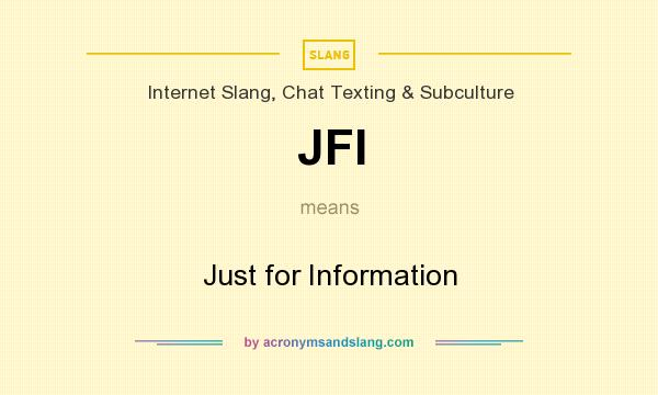 What does JFI mean? It stands for Just for Information