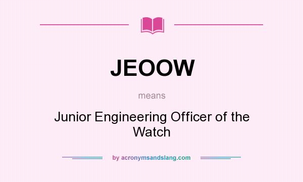 What does JEOOW mean? It stands for Junior Engineering Officer of the Watch