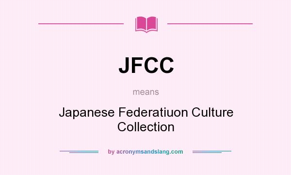 What does JFCC mean? It stands for Japanese Federatiuon Culture Collection