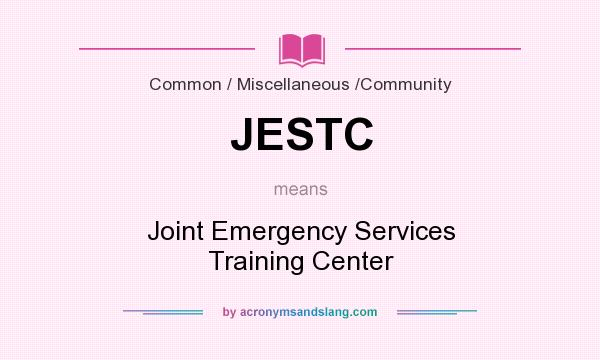 What does JESTC mean? It stands for Joint Emergency Services Training Center